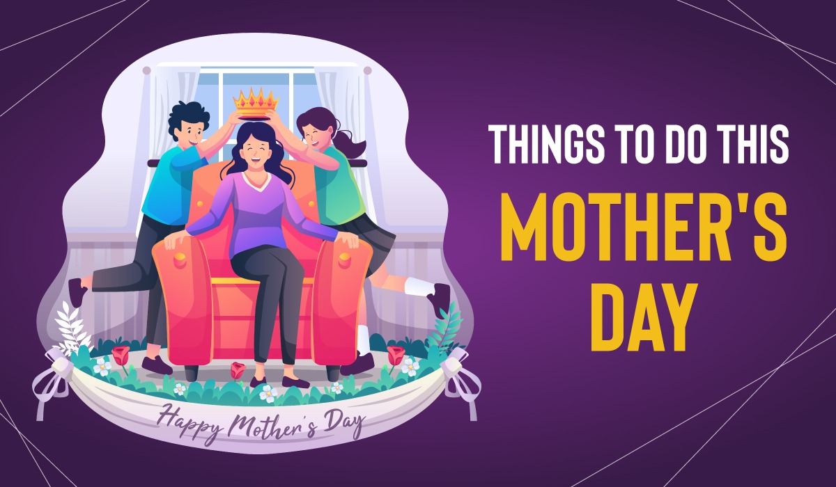 Things to do this Mother's Day